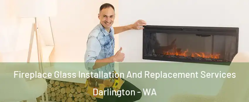 Fireplace Glass Installation And Replacement Services Darlington - WA