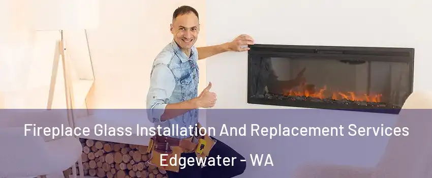 Fireplace Glass Installation And Replacement Services Edgewater - WA