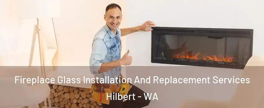 Fireplace Glass Installation And Replacement Services Hilbert - WA
