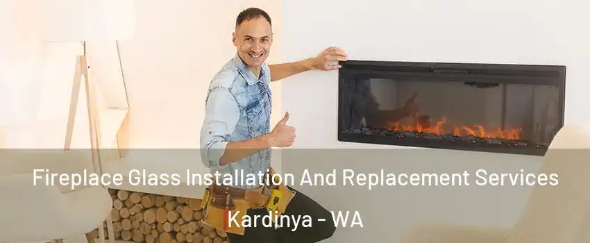 Fireplace Glass Installation And Replacement Services Kardinya - WA