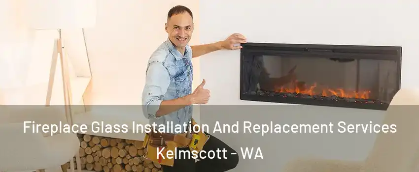 Fireplace Glass Installation And Replacement Services Kelmscott - WA
