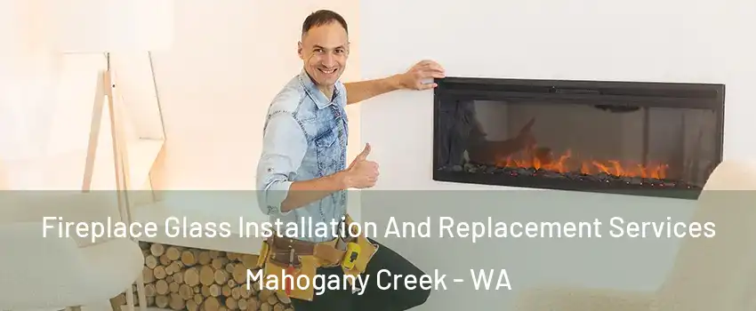 Fireplace Glass Installation And Replacement Services Mahogany Creek - WA