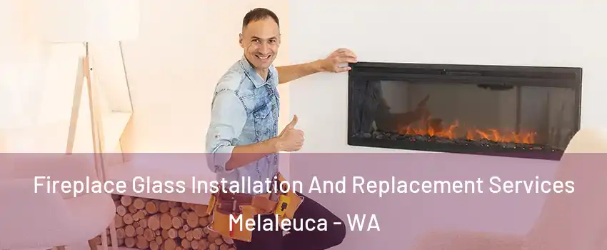 Fireplace Glass Installation And Replacement Services Melaleuca - WA