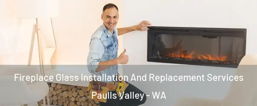 Fireplace Glass Installation And Replacement Services Paulls Valley - WA
