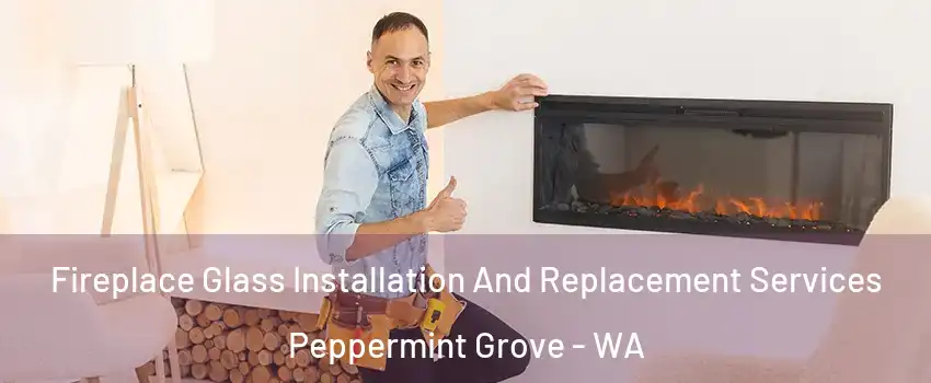 Fireplace Glass Installation And Replacement Services Peppermint Grove - WA
