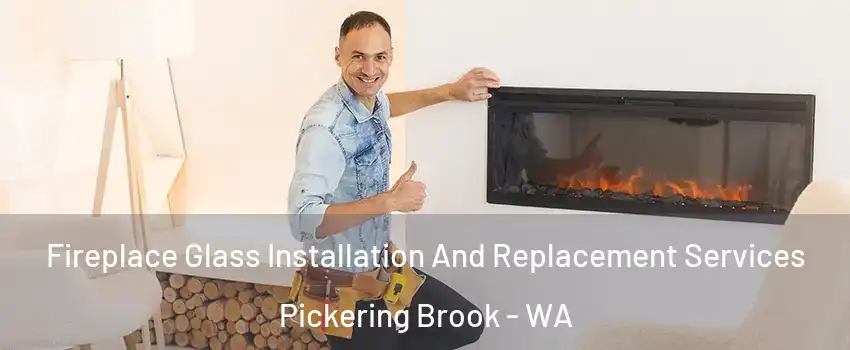 Fireplace Glass Installation And Replacement Services Pickering Brook - WA