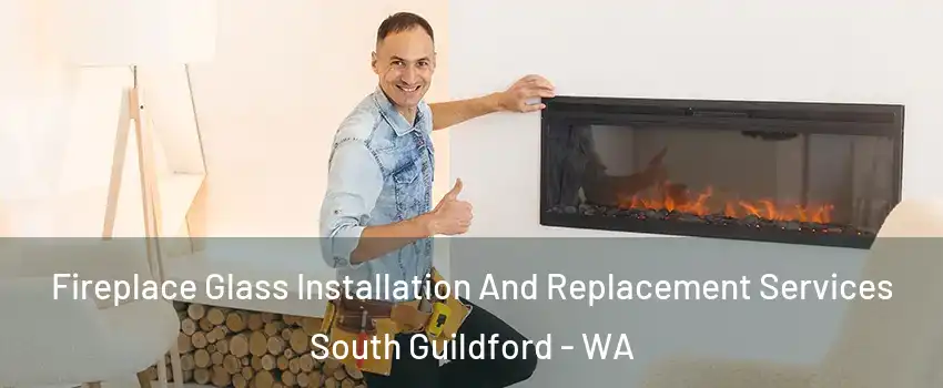 Fireplace Glass Installation And Replacement Services South Guildford - WA