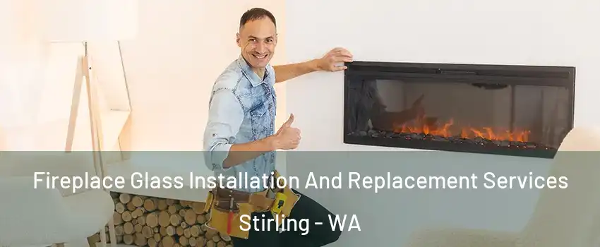 Fireplace Glass Installation And Replacement Services Stirling - WA