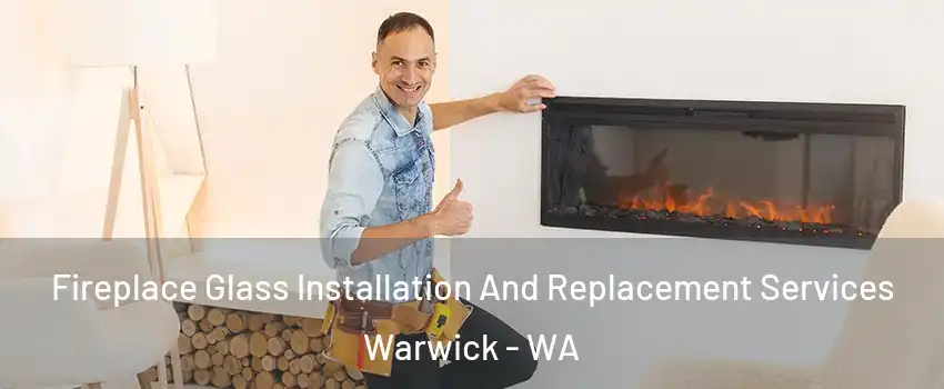 Fireplace Glass Installation And Replacement Services Warwick - WA