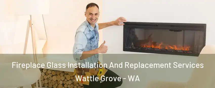 Fireplace Glass Installation And Replacement Services Wattle Grove - WA