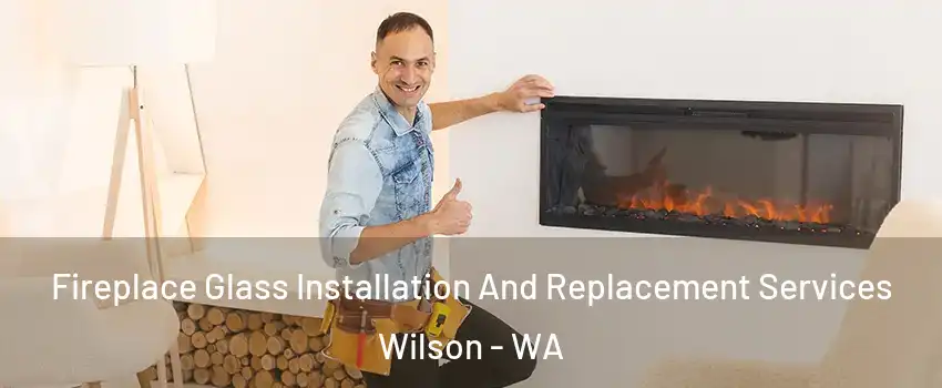 Fireplace Glass Installation And Replacement Services Wilson - WA