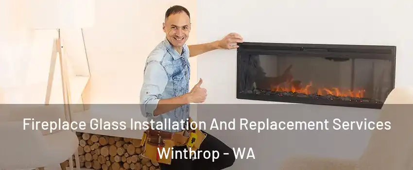 Fireplace Glass Installation And Replacement Services Winthrop - WA