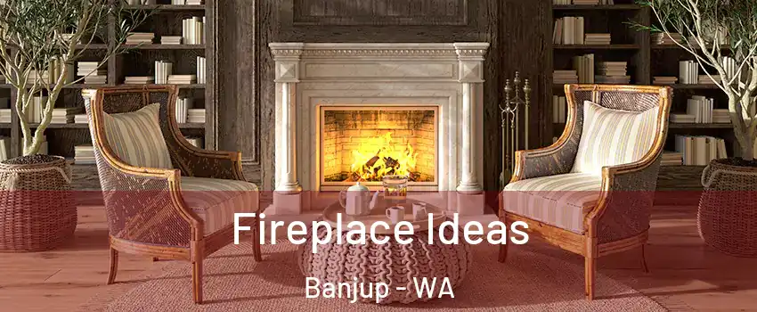 Fireplace Ideas Banjup - WA