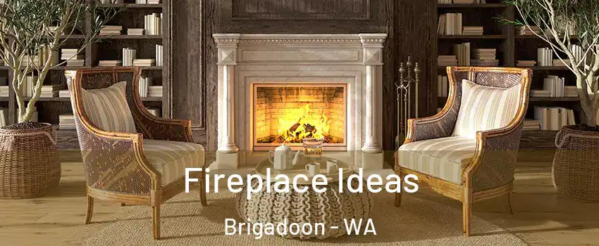 Fireplace Ideas Brigadoon - WA