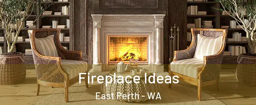 Fireplace Ideas East Perth - WA