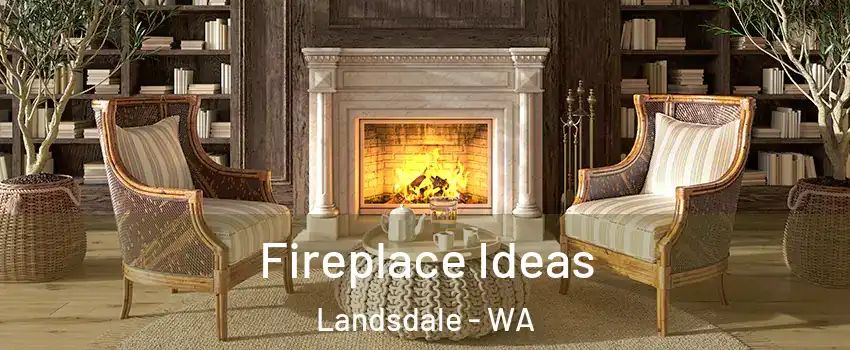 Fireplace Ideas Landsdale - WA