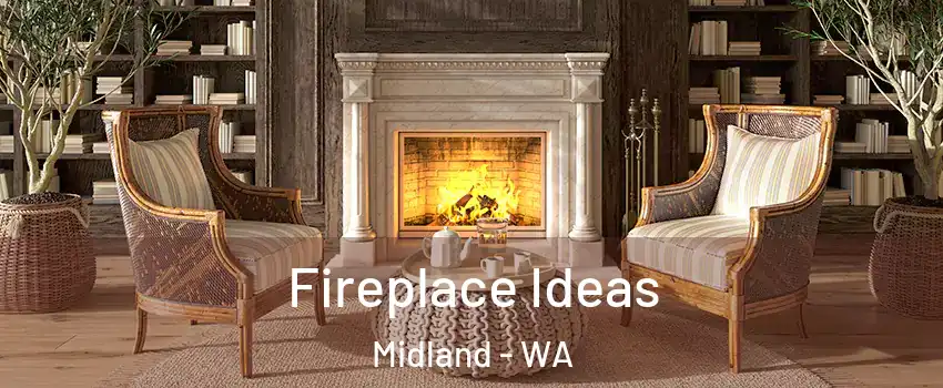 Fireplace Ideas Midland - WA