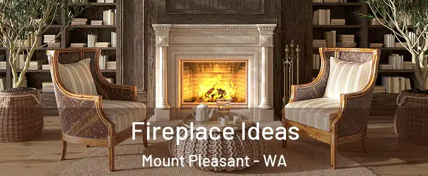 Fireplace Ideas Mount Pleasant - WA