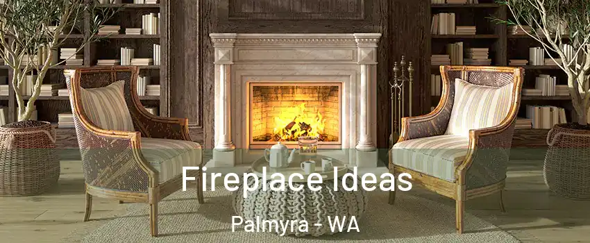 Fireplace Ideas Palmyra - WA