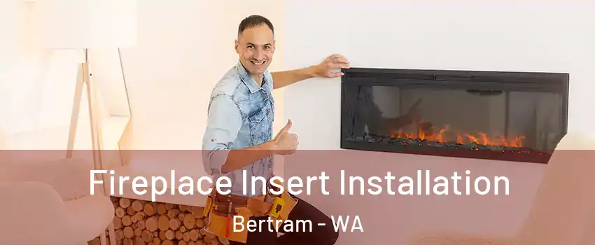 Fireplace Insert Installation Bertram - WA