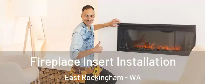 Fireplace Insert Installation East Rockingham - WA