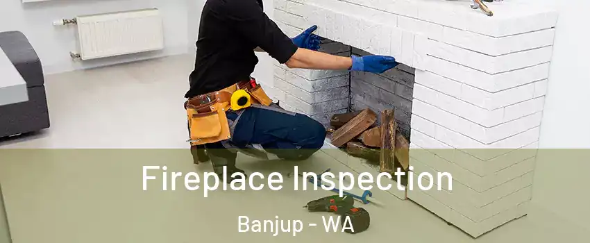 Fireplace Inspection Banjup - WA