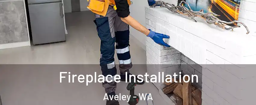 Fireplace Installation Aveley - WA