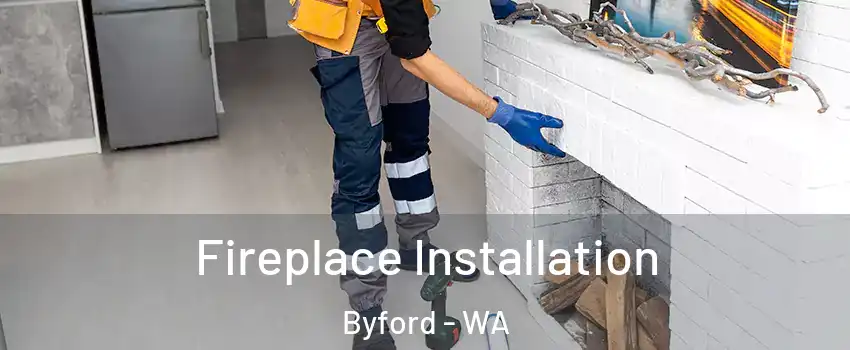 Fireplace Installation Byford - WA