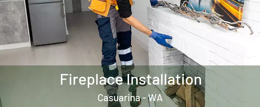 Fireplace Installation Casuarina - WA