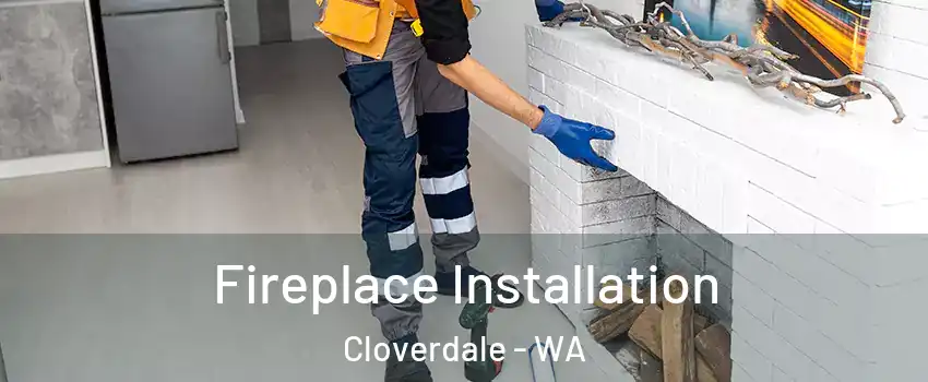  Fireplace Installation Cloverdale - WA