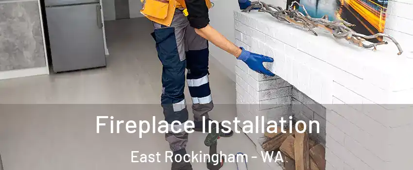 Fireplace Installation East Rockingham - WA