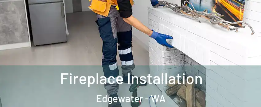 Fireplace Installation Edgewater - WA