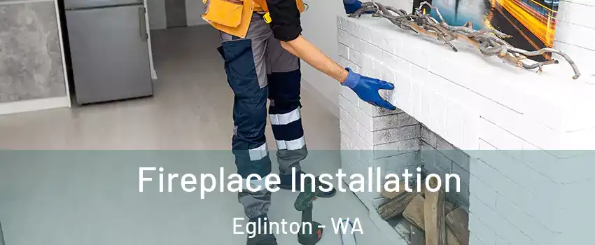 Fireplace Installation Eglinton - WA