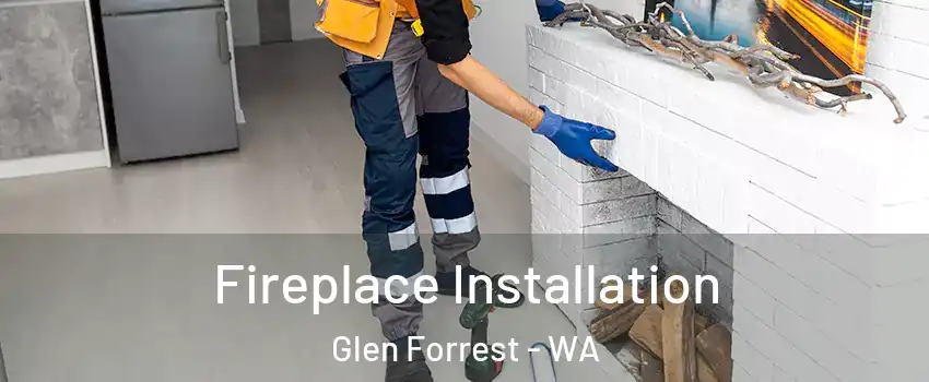Fireplace Installation Glen Forrest - WA