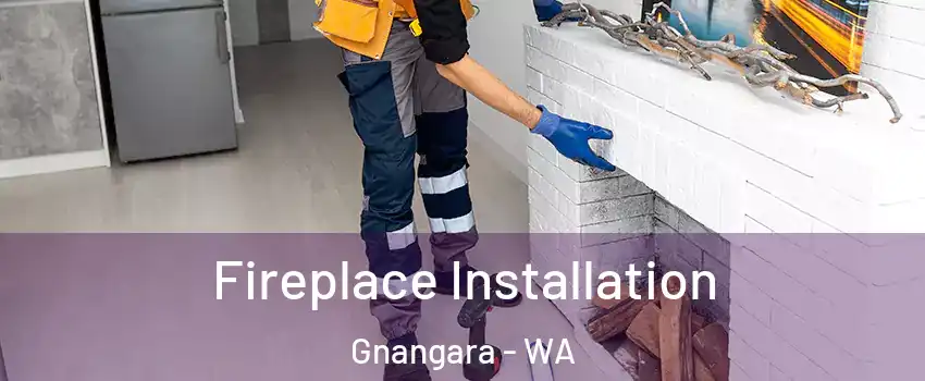Fireplace Installation Gnangara - WA