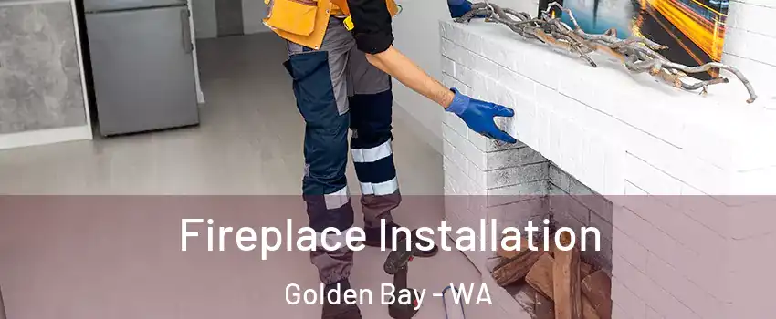 Fireplace Installation Golden Bay - WA