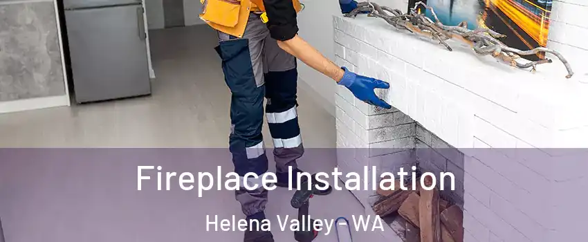 Fireplace Installation Helena Valley - WA