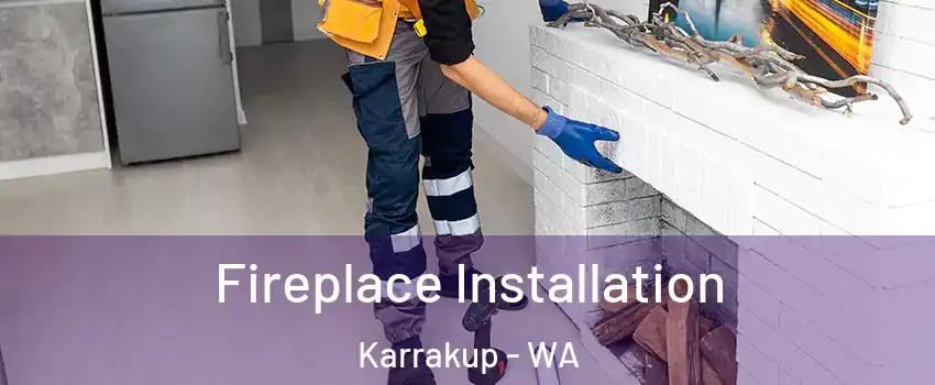 Fireplace Installation Karrakup - WA