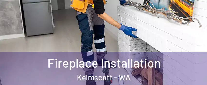 Fireplace Installation Kelmscott - WA