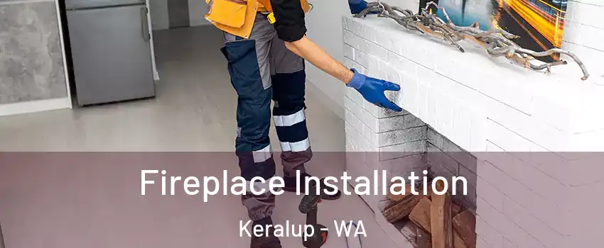 Fireplace Installation Keralup - WA