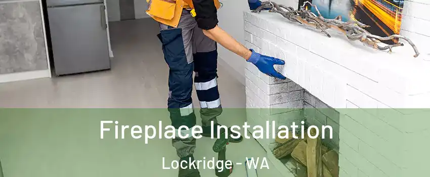 Fireplace Installation Lockridge - WA