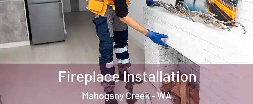 Fireplace Installation Mahogany Creek - WA