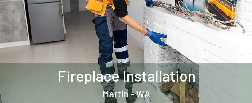 Fireplace Installation Martin - WA
