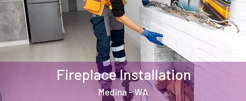 Fireplace Installation Medina - WA