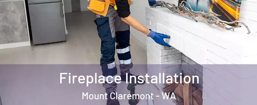 Fireplace Installation Mount Claremont - WA