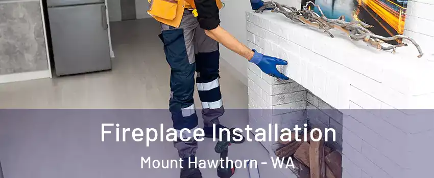 Fireplace Installation Mount Hawthorn - WA