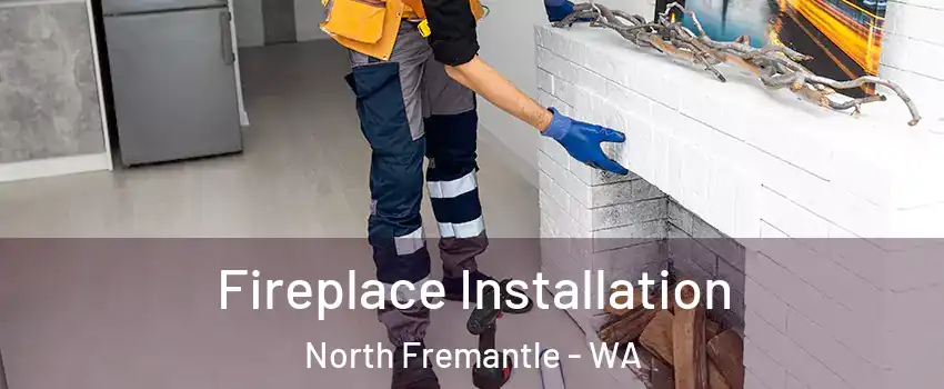 Fireplace Installation North Fremantle - WA