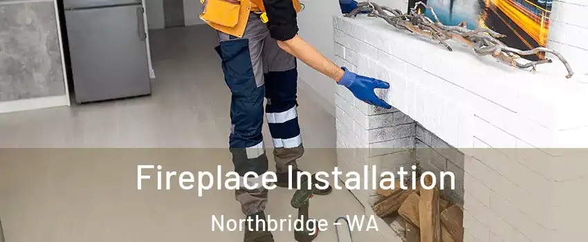 Fireplace Installation Northbridge - WA