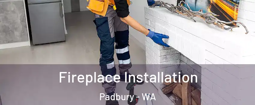 Fireplace Installation Padbury - WA