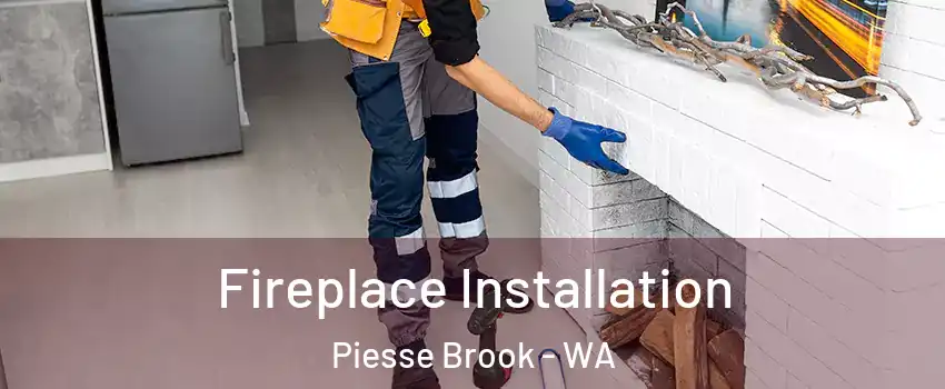 Fireplace Installation Piesse Brook - WA
